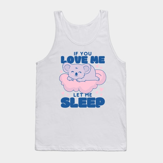 If You Love Me Let Me Sleep Tank Top by Bruno Pires